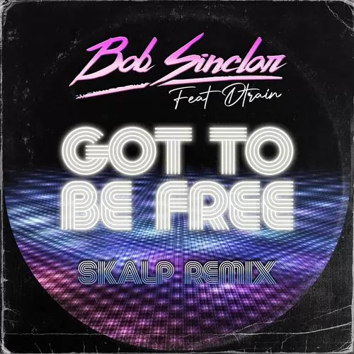 Bob Sinclar, D-Train - Got To Be Free (Skalp Remix)