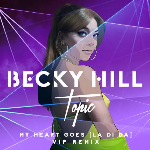 Becky Hill, Topic - My Heart Goes (La Di Da) (Topic VIP Remix)