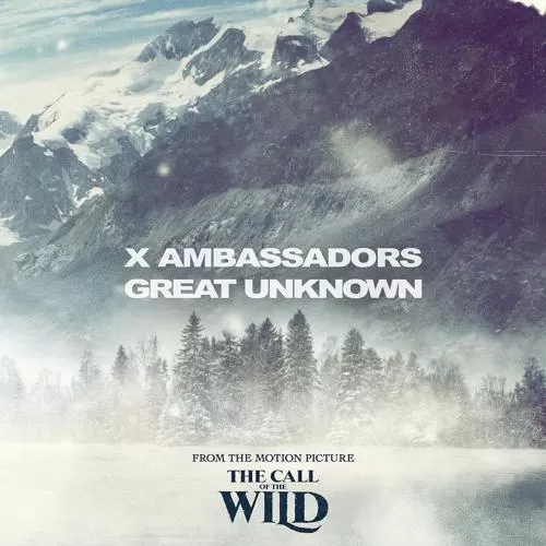 X Ambassadors - Great Unknown (From The Motion Picture “The Call Of The Wild