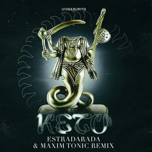 U108, Burito - Ketu (ESTRADARADA & Maxim Tonic Remix)